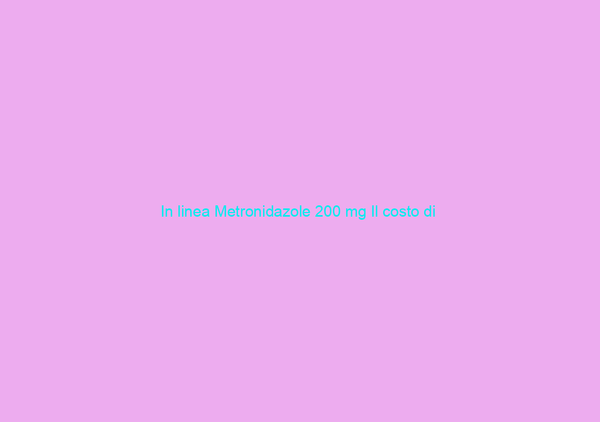 In linea Metronidazole 200 mg Il costo di / Spediamo con lo SME, Fedex, UPS e Altro / Negozio di pillole online